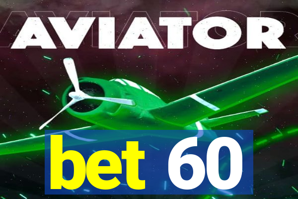 bet 60